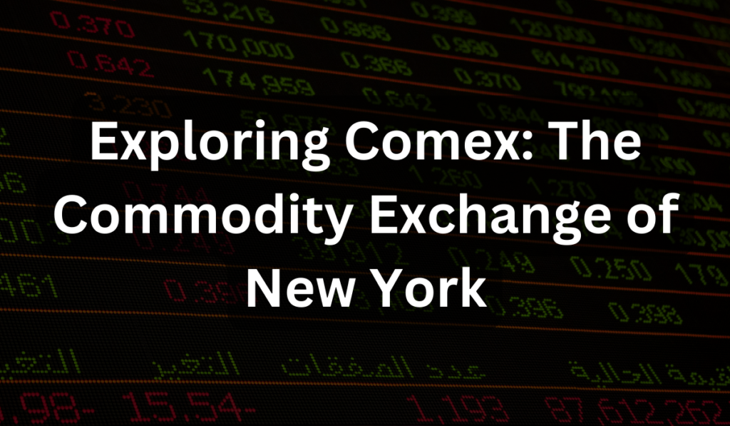 Exploring Comex The Commodity Exchange of New York Which Funded