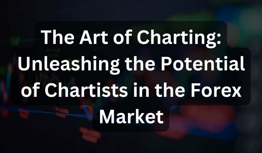 The Art of Charting: Unleashing the Potential of Chartists in the Forex ...