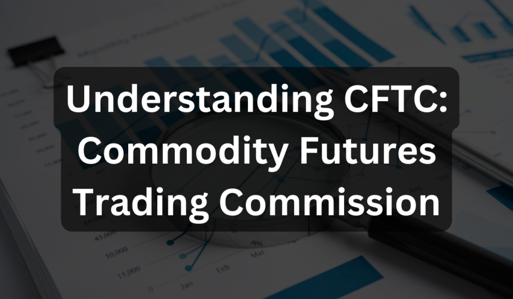 Understanding CFTC: Commodity Futures Trading Commission - Which Funded