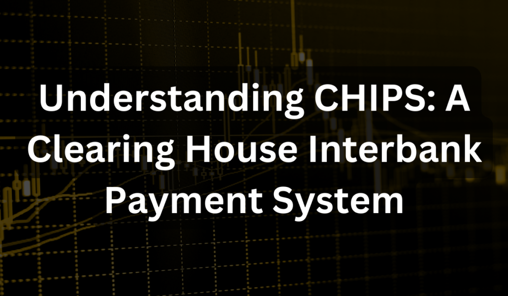 Understanding CHIPS A Clearing House Interbank Payment System Which Funded